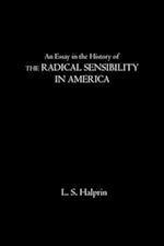 Essay in the History of the Radical Sensibility in America