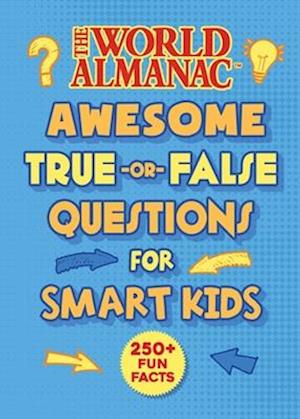 The World Almanac Amazing and Awesome True-Or-False Facts for Really Smart Kids