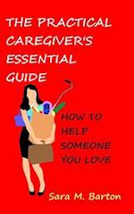The Practical Caregiver's Essential Guide