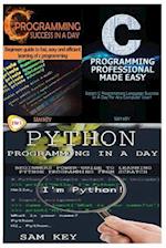 Python Programming in a Day & C Programming Success in a Day & C Programming Professional Made Easy