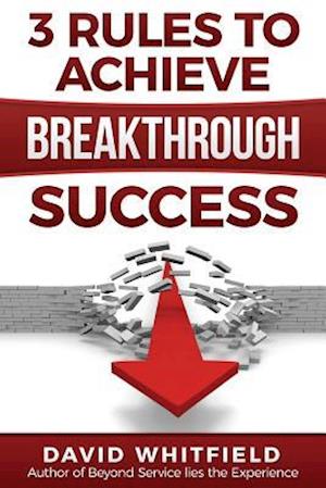 3 Rules to Achieve Breakthrough Success