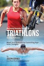 Becoming Mentally Tougher in Triathlons by Using Meditation