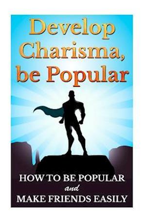 Develop Charisma, Be Popular