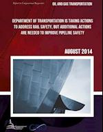 Oil and Gas Transportation Department of Transportation Is Taking Actions to Address Rail Safety, But Additional Actions Are Needed to Improve Pipelin