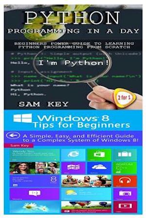 Python Programming in a Day & Windows 8 Tips for Beginners
