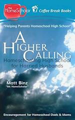 A Higher Calling: Homeschooling High School for Harried Husbands 