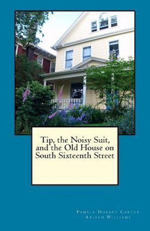 Tip, the Noisy Suit, and the Old House on South Sixteenth Street