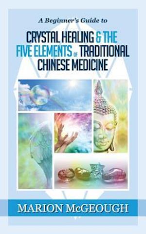 A Beginner's Guide to Crystal Healing & the Five Elements of Traditional Chinese Medicine