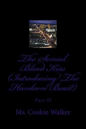 The Sexual Blood Kiss (Introducing the Hardcore Beast)