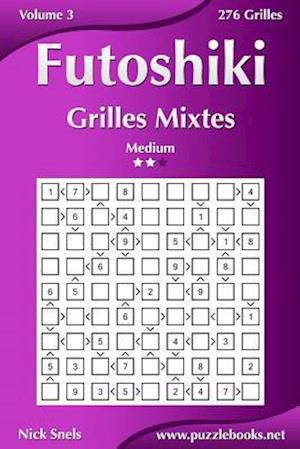 Futoshiki Grilles Mixtes - Medium - Volume 3 - 276 Grilles