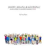 Smart, Skillful & Successful! a Kid's Guide to Understanding ADHD