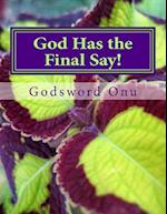 God Has the Final Say!