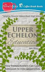 Upper Echelon Education: How Homeschoolers Can Gain Admission to Elite Universities 