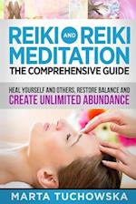 Reiki and Reiki Meditation: The Comprehensive Guide: Heal Yourself and Others, Restore Balance and Create Unlimited Abundance 