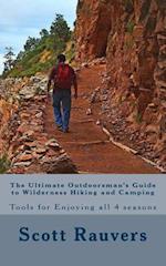 The Ultimate Outdoorsman's Guide to Wilderness Hiking and Camping