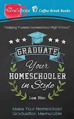 Graduate Your Homeschooler in Style: Make Your Homeschool Graduation Memorable 