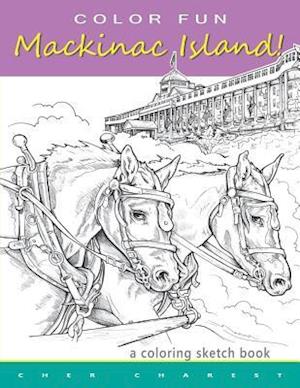 Color Fun - Mackinac Island! a Coloring Sketch Book.