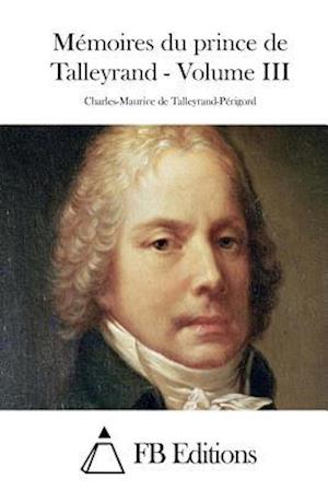 Memoires Du Prince de Talleyrand - Volume III