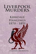 Liverpool Murders - Kirkdale Hangings 1870-1891 