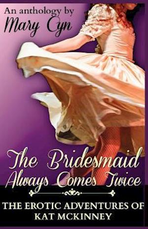 The Bridesmaid Always Comes Twice: The Erotic Adventures of Kat McKinney