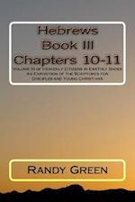 Hebrews Book III: Chapters 10-11: Volume 10 of Heavenly Citizens in Earthly Shoes, An Exposition of the Scriptures for Disciples and Young Christians 