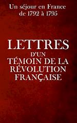 Lettres d'Un Témoin de la Révolution Française