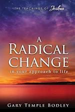 A Radical Change in Your Approach to Life