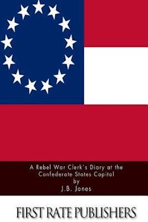 A Rebel War Clerk's Diary at the Confederate States Capital