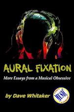 Aural Fixation; More Essays from a Musical Obsessive