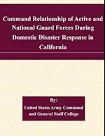 Command Relationship of Active and National Guard Forces During Domestic Disaster Response in California