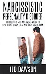 Narcissistic Personality Disorder Narcissistic Men and Women How to Spot Them, Check Them and Avoid Them