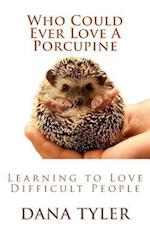 Who Could Ever Love a Porcupine