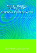 Multilingual Dictionary of Medical Emergencies * Dictionnaire Multilingue Des Urgences Medicales * Diccionario Multilingue de Emergencias Medicas * Di