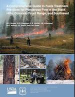 A Comprehensive Guide to Fuels Treatment Practices for Ponderosa Pine in the Black Hills, Colorado Front Range, and Southwest