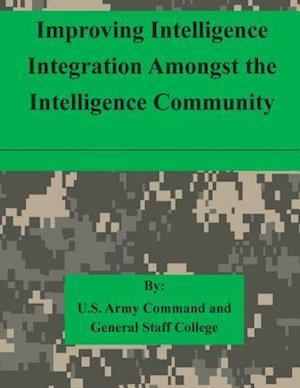 Improving Intelligence Integration Amongst the Intelligence Community