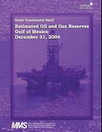 Outer Continental Shelf Estimated Oil and Gas Reserves, Gulf of Mexico, December 31, 2004