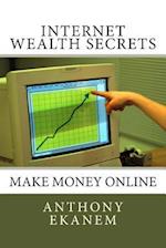 Internet Wealth Secrets: Make Money Online 