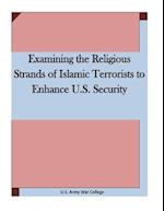 Examining the Religious Strands of Islamic Terrorists to Enhance U.S. Security