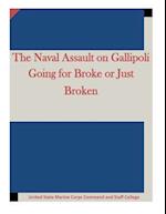The Naval Assault on Gallipoli Going for Broke or Just Broken