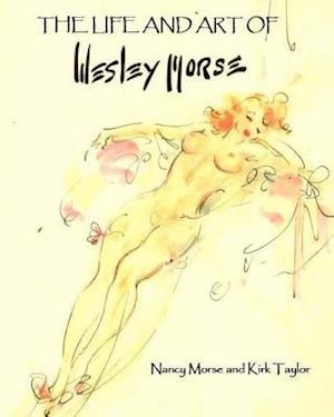 The Life and Art of Wesley Morse