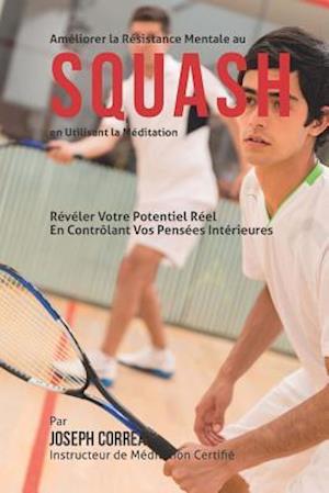 Ameliorer la Resistance Mentale au Squash en Utilisant la Meditation