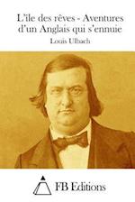 L'Île Des Rèves - Aventures d'Un Anglais Qui s'Ennuie