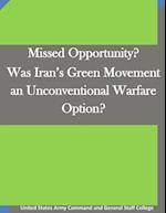 Missed Opportunity? Was Iran's Green Movement an Unconventional Warfare Option?