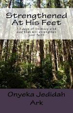 Strengthened at His Feet