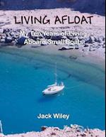 Living Afloat: My Ten Years of Living Aboard Small Boats 