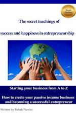 The Secret Teachings of Succes and Happiness in Entrepreneurship