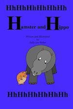 Hamster and Hippo: A fun read aloud illustrated tongue twisting tale brought to you by the letter "H". 