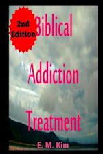 Biblical Addiction Treatment 2nd Edition