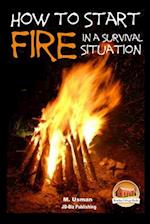 How to Start a Fire In a Survival Situation
