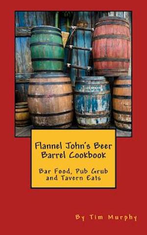 Flannel John's Beer Barrel Cookbook